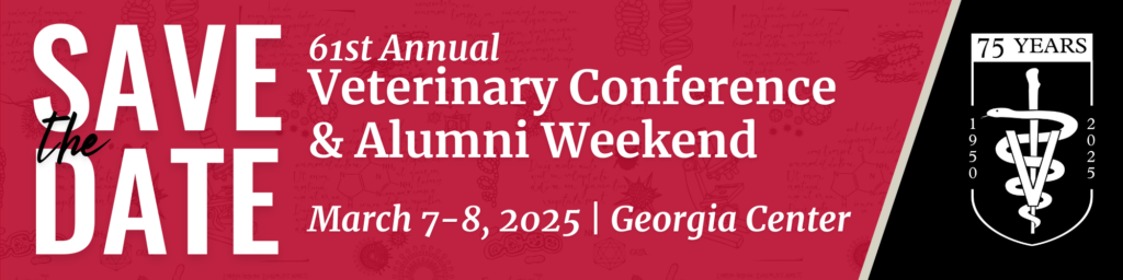 Save the date. 61st Annual Veterinary Conference & Alumni Weekend. March 7-8, 2025. Georgia Center